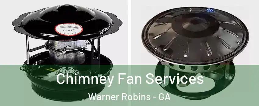  Chimney Fan Services Warner Robins - GA
