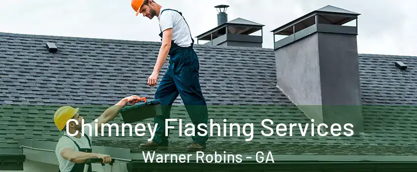 Chimney Flashing Services Warner Robins - GA