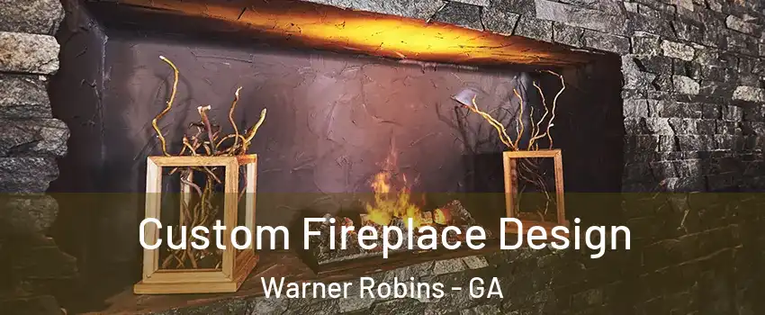  Custom Fireplace Design Warner Robins - GA