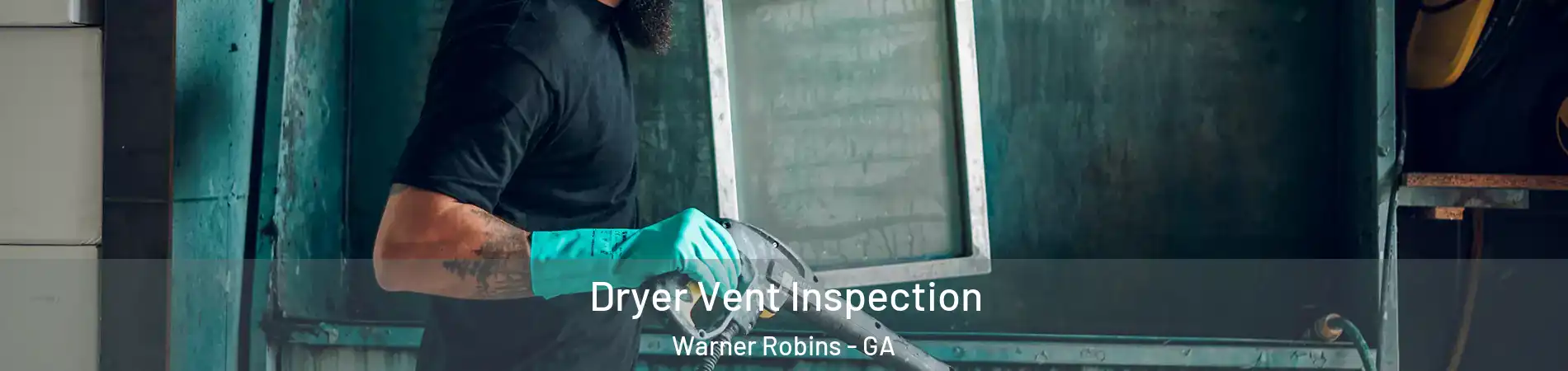  Dryer Vent Inspection Warner Robins - GA