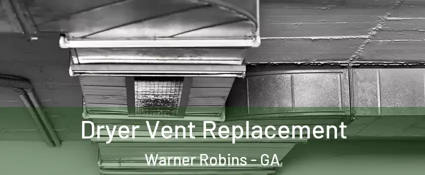  Dryer Vent Replacement Warner Robins - GA