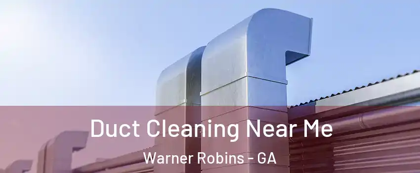  Duct Cleaning Near Me Warner Robins - GA
