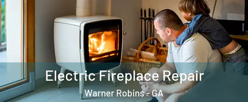  Electric Fireplace Repair Warner Robins - GA
