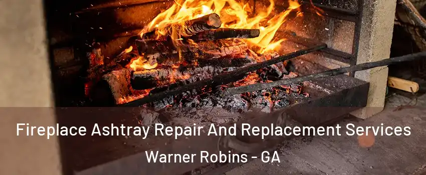 Fireplace Ashtray Repair And Replacement Services Warner Robins - GA