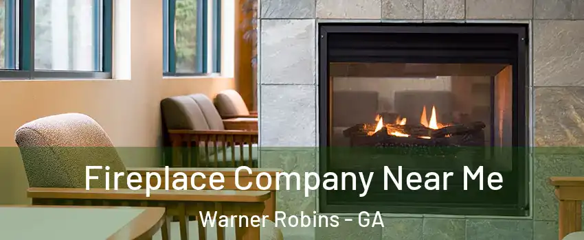  Fireplace Company Near Me Warner Robins - GA