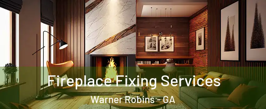  Fireplace Fixing Services Warner Robins - GA