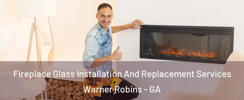  Fireplace Glass Installation And Replacement Services Warner Robins - GA