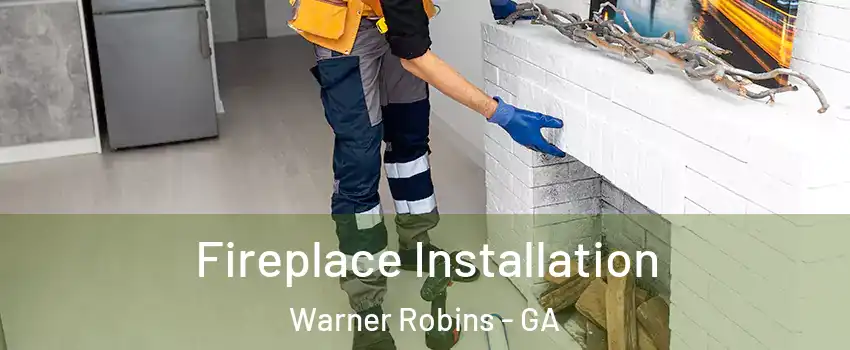  Fireplace Installation Warner Robins - GA