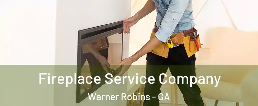Fireplace Service Company Warner Robins - GA