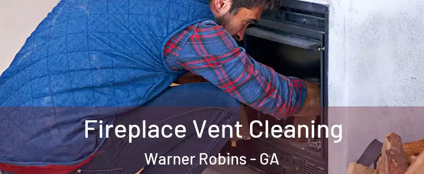  Fireplace Vent Cleaning Warner Robins - GA
