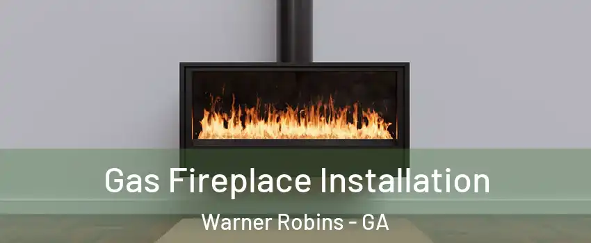  Gas Fireplace Installation Warner Robins - GA