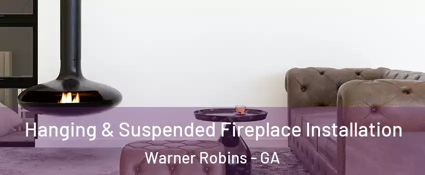  Hanging & Suspended Fireplace Installation Warner Robins - GA