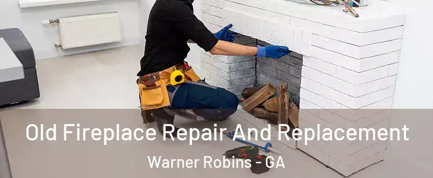  Old Fireplace Repair And Replacement Warner Robins - GA