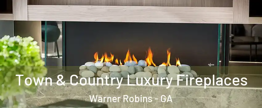  Town & Country Luxury Fireplaces Warner Robins - GA