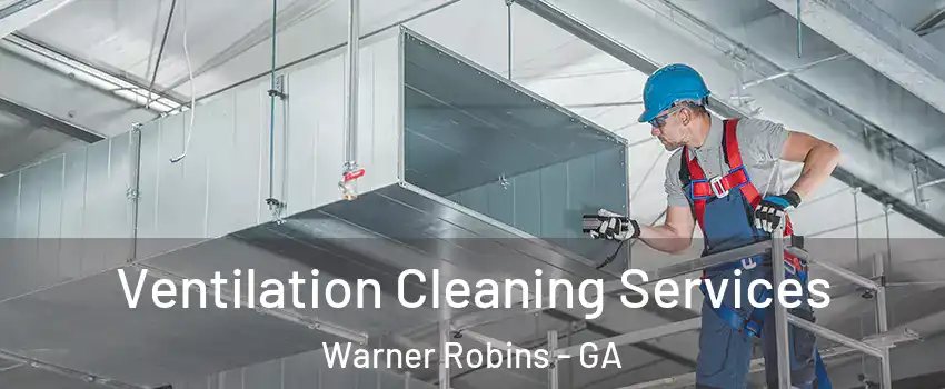  Ventilation Cleaning Services Warner Robins - GA